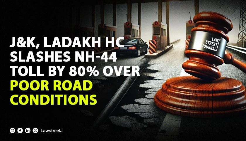 Jammu and Kashmir and Ladakh HC orders 80 percent reduction in toll fee on National Highway 44 due to poor and deteriorated roads
