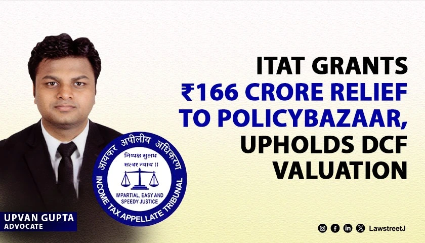 Delhi ITAT Grants Relief of 166 Crores to PolicyBazaar Accepts DCF Based Share Valuation