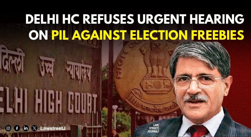 Delhi High Court Declines Urgent Listing of PIL Against Freebies in Elections