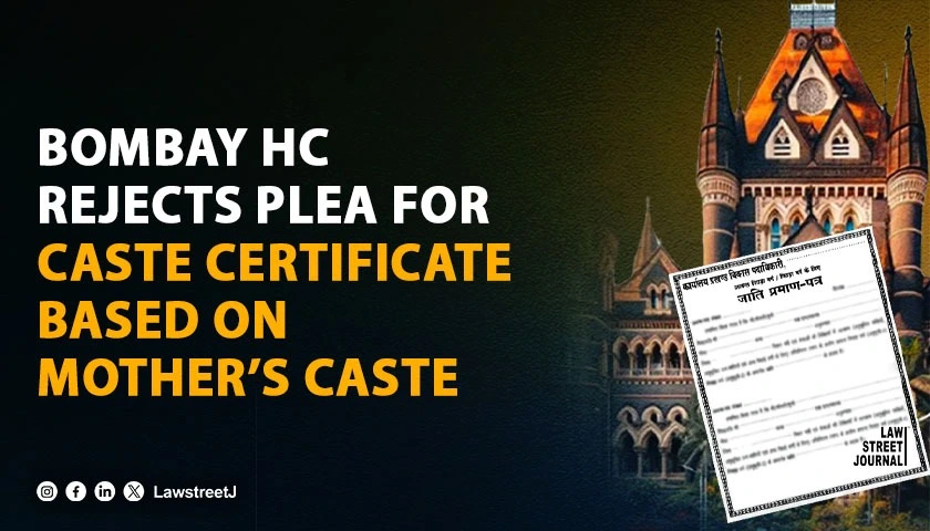 Bombay HC dismisses plea seeking caste certificate based on mothers caste seeks Portal Policy review
