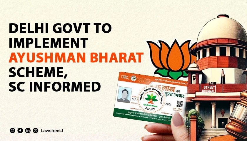 Delhi govt to implement Ayushman Bharat scheme SC informed