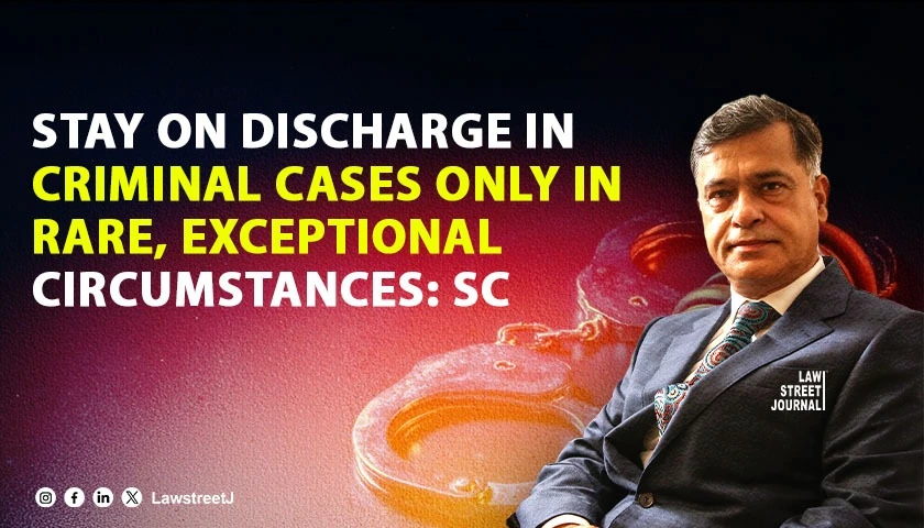 Stay on discharge in criminal cases only in rare exceptional circumstances SC