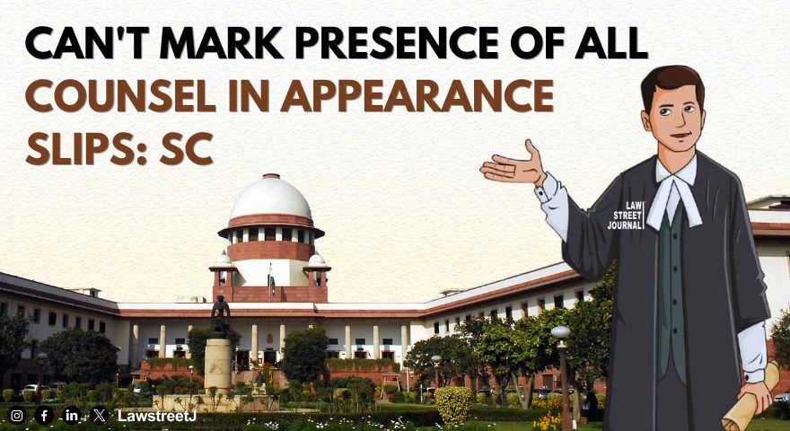 Cant mark presence of all counsel in appearance slips SC