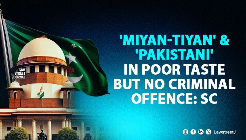 Miyan Tiyan and Pakistani in poor taste but no criminal offence SC