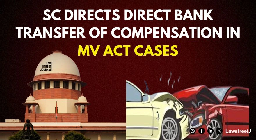 SC pitches for directly transferring compensation sum in claimants bank accounts in MV Act cases