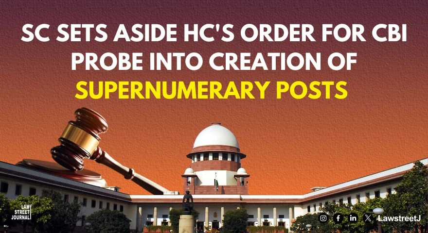 SC sets aside HCs order for CBI probe into creation of supernumerary posts