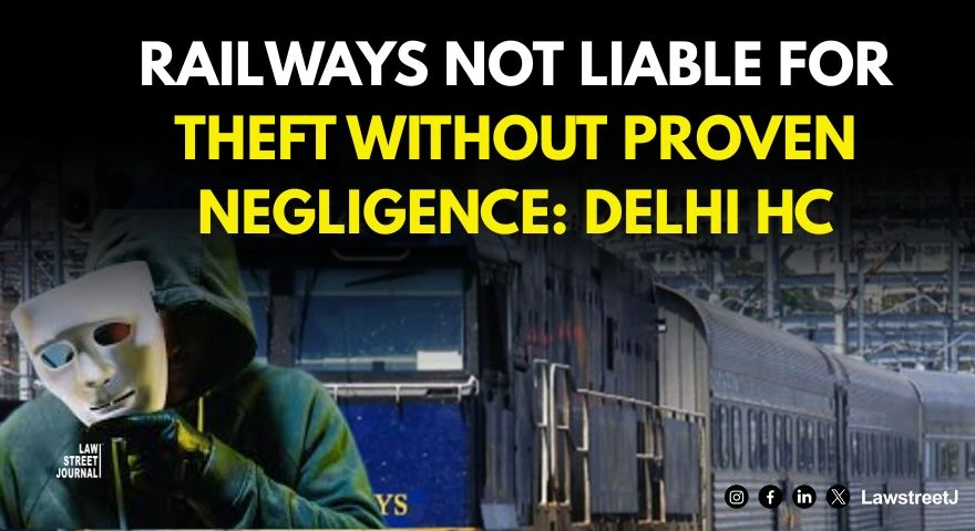 Delhi High Court Dismisses Petition Against Railways For Theft Of Passenger Belongings