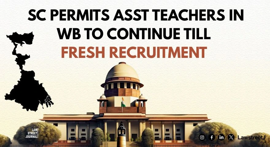 SC permits Asst Teachers in WB to continue till fresh recruitment