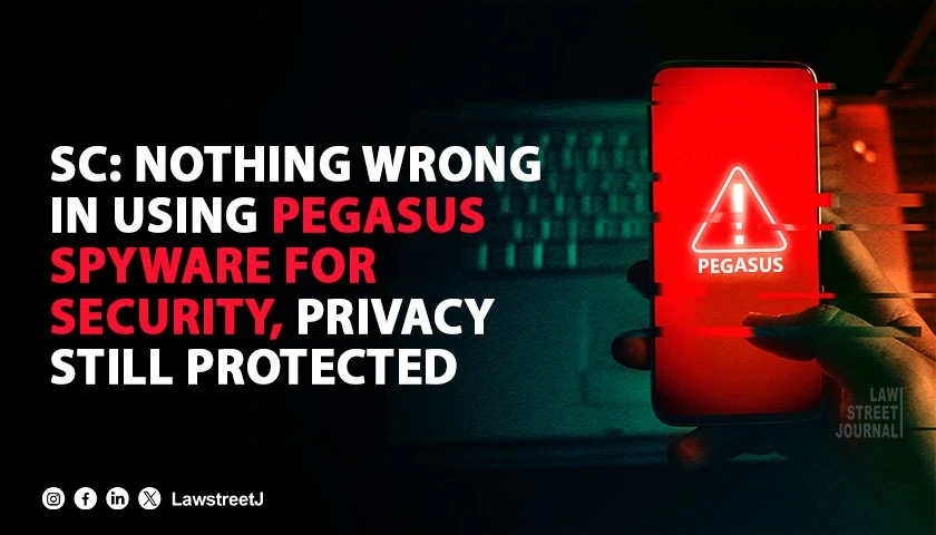 Nothing wrong in use of spyware for security purposes citizens right to privacy protected SC