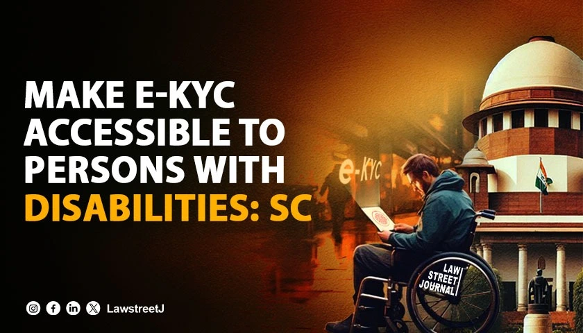 E KYC must be made accessible to persons with disabilities SC