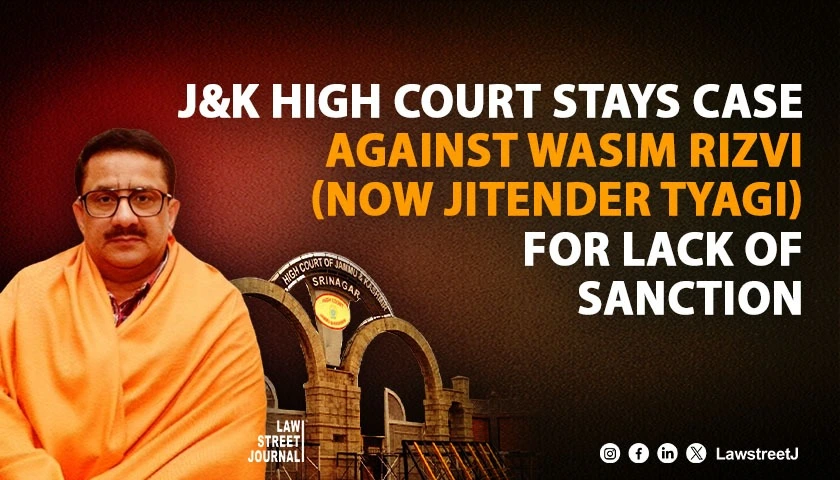 Jammu and Kashmir High Court Stays Proceedings Against Wasim Rizvi now Jitendra Narayan Tyagi for Lack of Required Sanction