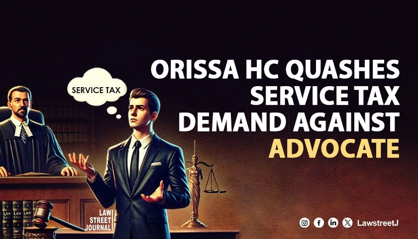 Orissa High Court Quashes Service Tax Demand Against Practicing Advocate Affirms Legal Exemption