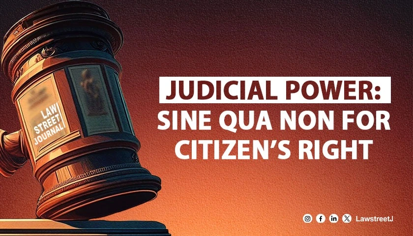 JUDICIAL POWER SINE QUA NON FOR CITIZENS RIGHT Prelude