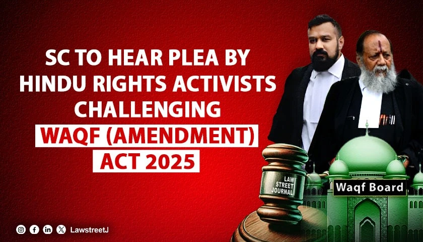 SC to Consider Fresh Plea by Hindu Rights Activists Vishnu Shankar Jain Hari Shankar Jain Challenging Waqf Amendment Act 2025