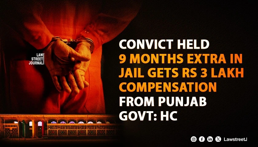 Punjab and Haryana HC orders compensation for convict detained beyond sentence