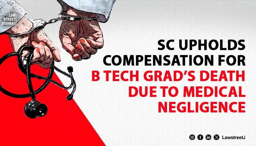 SC affirms NCDRCs order holding hospital doctor liable for deficiency in service for death of 27 yr old B Tech graduate
