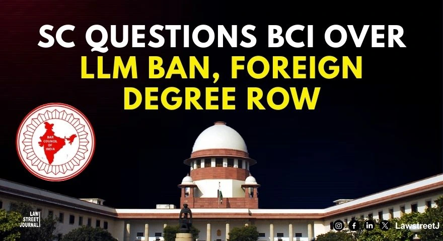 Why Is BCI Controlling Legal Education SC Questions One Year LLM Ban and Foreign Degree Derecognition