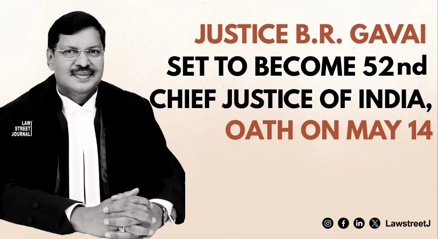 Justice BR Gavai Set to Become 52nd Chief Justice of India Oath on May 14