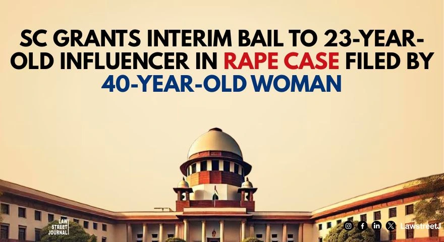 SC grants interim bail to 23 yr old social media influencer in rape case lodged by 40 yr old woman