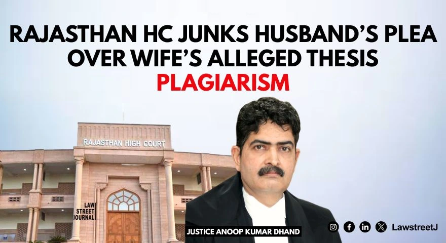 Rajasthan High Court Rejects Petition Against Wife for Alleged Plagiarism in Research Thesis