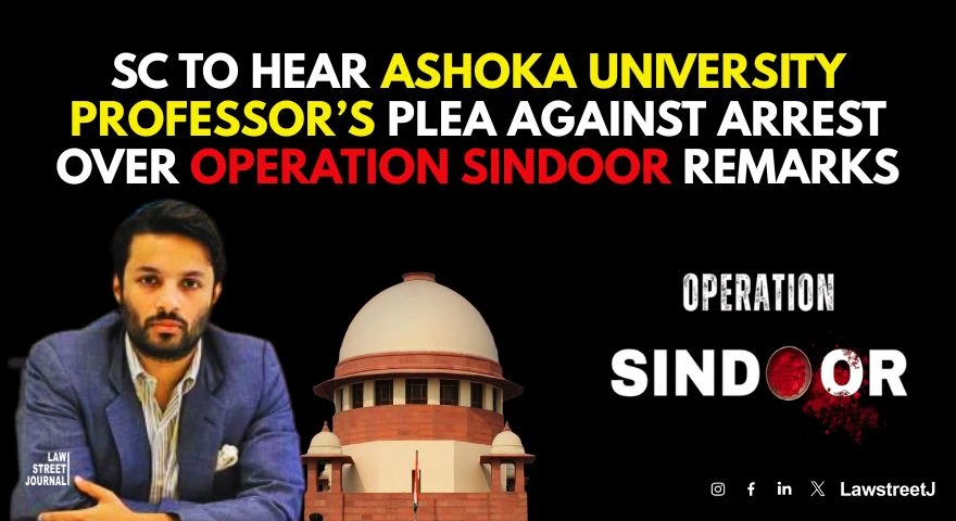 SC to Hear Ashoka University Professors Plea Against Arrest Over Operation Sindoor Remarks