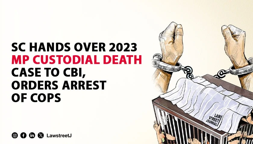 SC transfer probe into 2023 custodial death case to CBI orders arrest of MP police officers