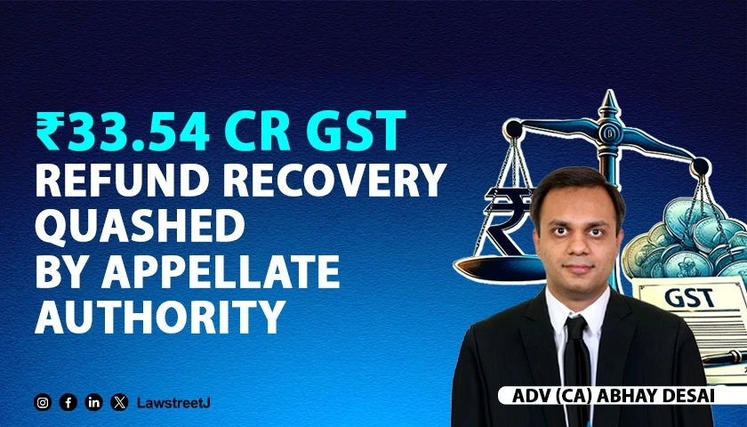 3354 Crore GST Refund Recovery Order Set Aside First Appellate Authority Upholds Validity of Refund Sanctioned Under Rule 89 4