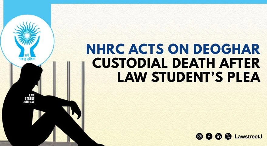 NHRC Takes Suo Motu Cognizance of Deoghar Custodial Death After Law Students Plea Issues Notice to Jharkhand Chief Secretary DGP