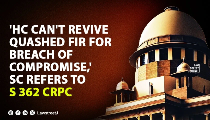 HC cant revive quashed FIR for breach of compromise SC refers to S 362 CrPC