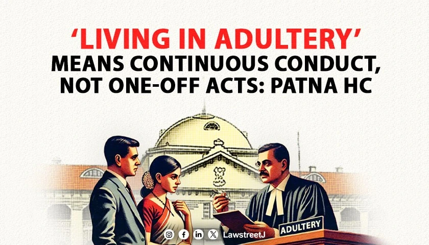 Living in Adultery denotes a continuous course of conduct and not isolated acts of immorality Patna High Court