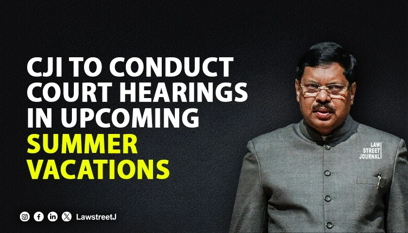CJI to conduct court hearings in upcoming summer vacations