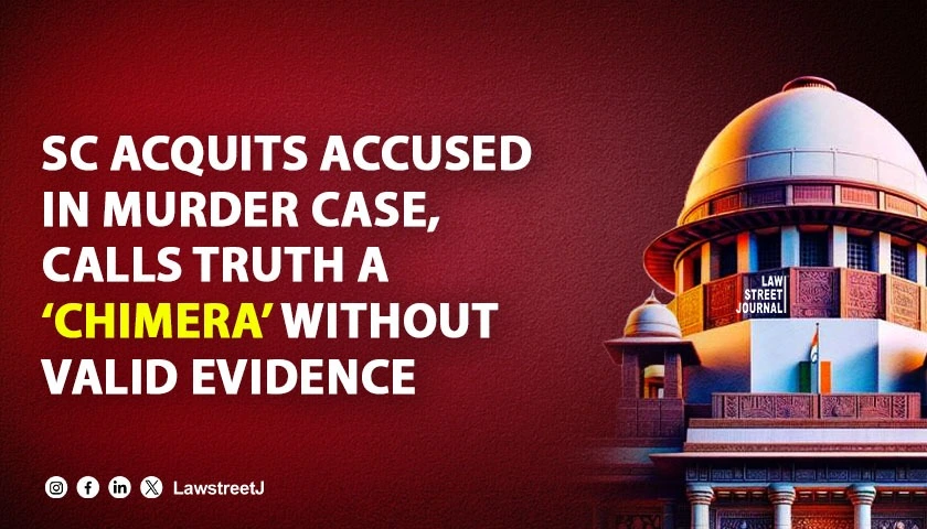 Truth always chimera judges cant tread path of righteousness to enter moral conviction SC sets aside conviction in murder case