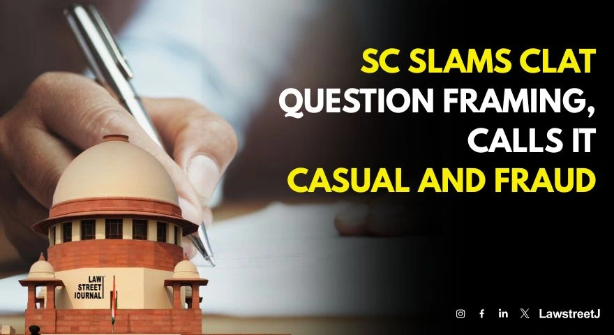 SC expresses shock over causal manner of framing questions in CLAT