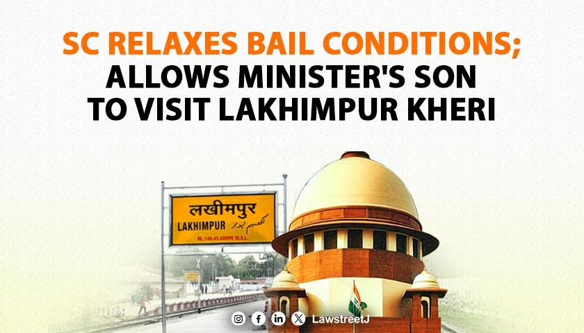 SC relaxes bail conditions allows Ministers son to visit Lakhimpur Kheri