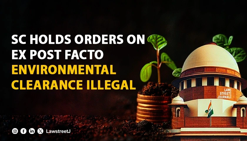 SC holds orders on ex post facto environmental clearance illegal