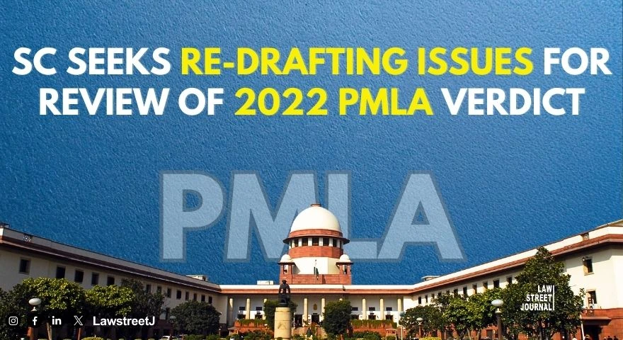 SC seeks redrafting issues for review of 2022 judgment on validity of PMLA judgment