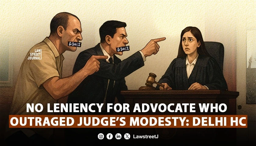 Delhi HC Upholds Advocates Conviction for Outraging Female Judges Modesty