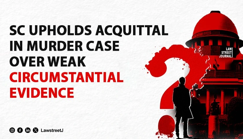SC Dismisses Appeal In Murder Case Upholds Acquittal Based On Insufficient Circumstantial Evidence
