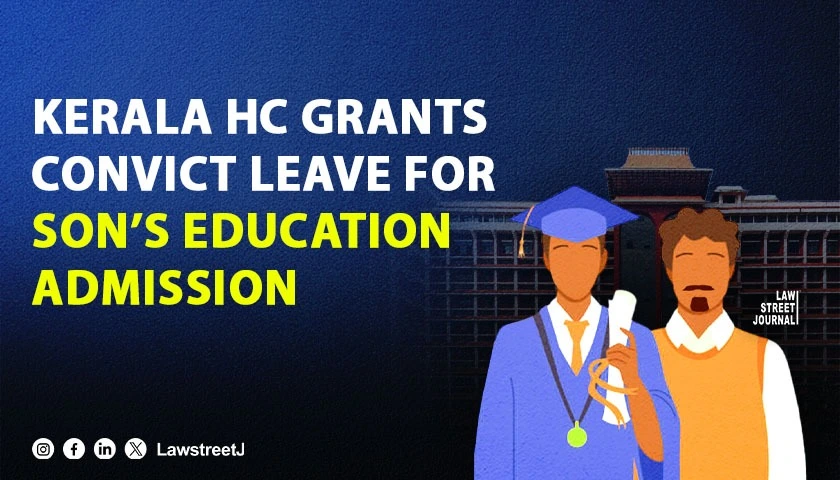 Kerala HC Allows Life Convict One Week Leave To Support Sons Admission to Higher Education