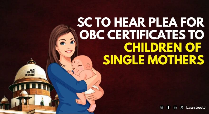 SC to give elaborate hearing on plea for OBC certificates for children of single mother
