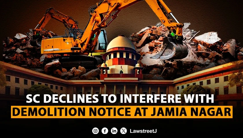 SC declines to interfere with demolition notice at Jamia Nagar