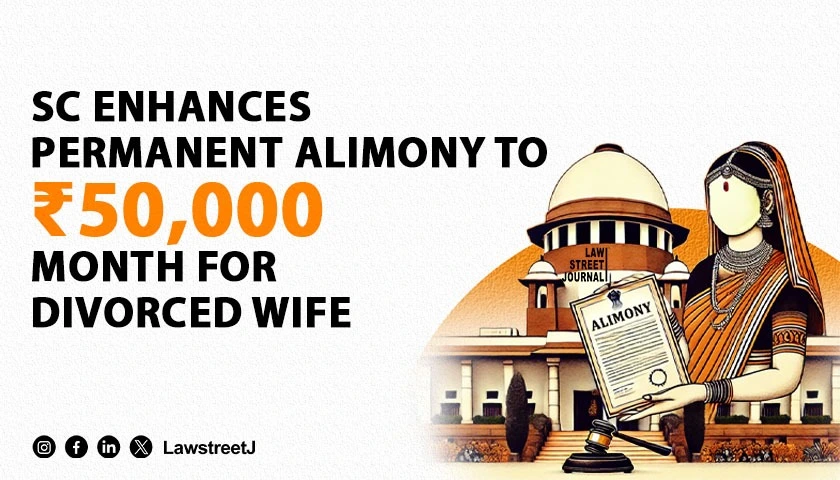 Supreme Court Enhances Permanent Alimony to 50000 Per Month in Divorce Case Ensuring Wifes Financial Security