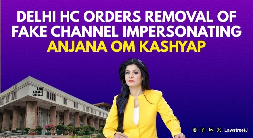 Delhi HC Orders Takedown of Fake YouTube Channel Impersonating Anjana Om Kashyap