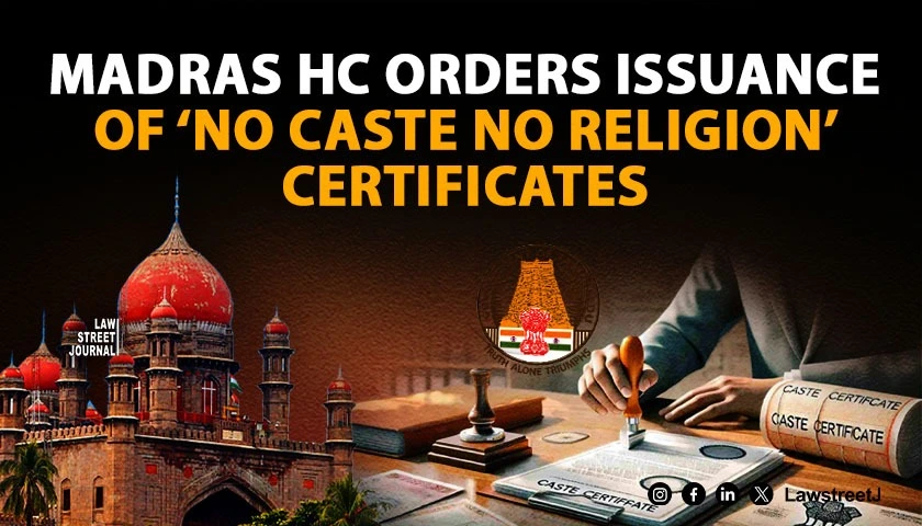 Madras HC Directs Government To Issue No Caste No Religion Certificates