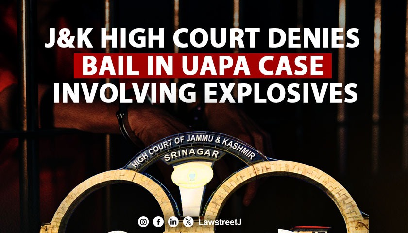 Jammu and Kashmir HC Dismisses Bail Applications in UAPA Case Involving Explosive Substances