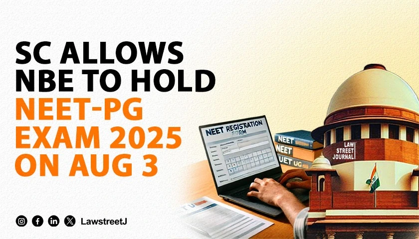 SC allows NBE to hold NEET PG exam 2025 on Aug 3