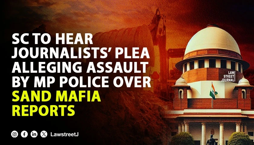 SC to hear plea by journalists alleging assault by MP police for reporting on sand mafia