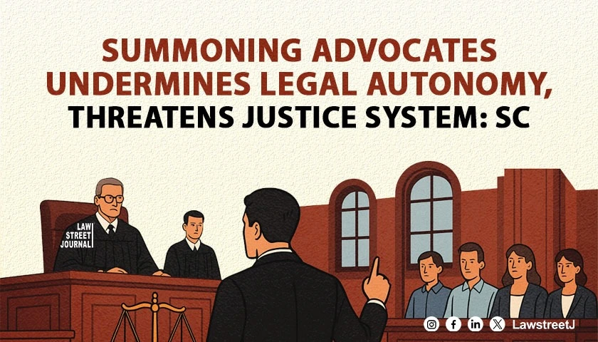 Allowing summons for advocates to impinge autonomy affect administration of justice SC