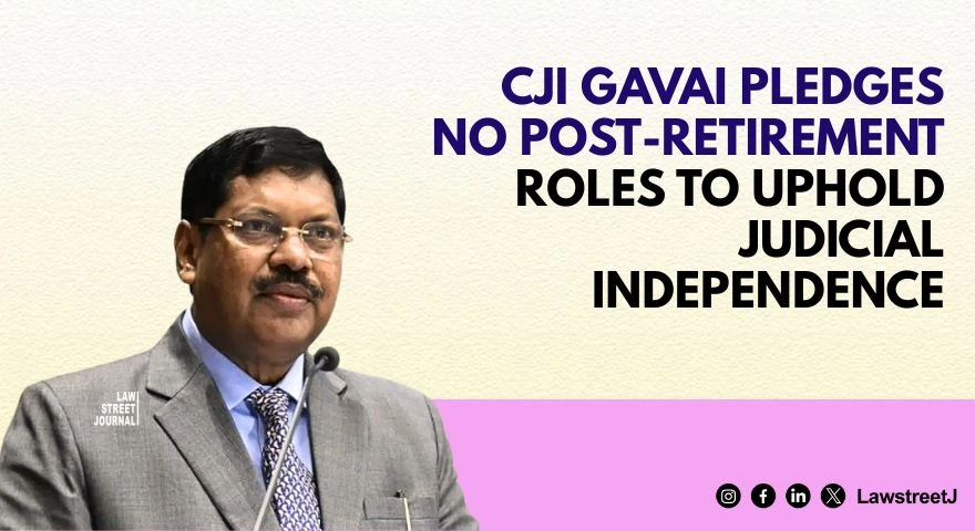 Pledged not to take up post retirement roles to preserve independence of judiciary CJI Gavai