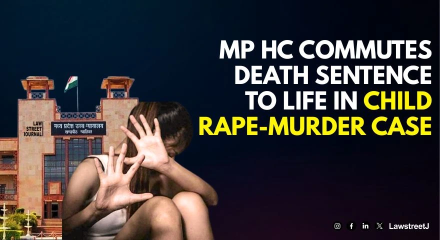 Madhya Pradesh HC Commutes Death Penalty In Child Rape And Murder Case